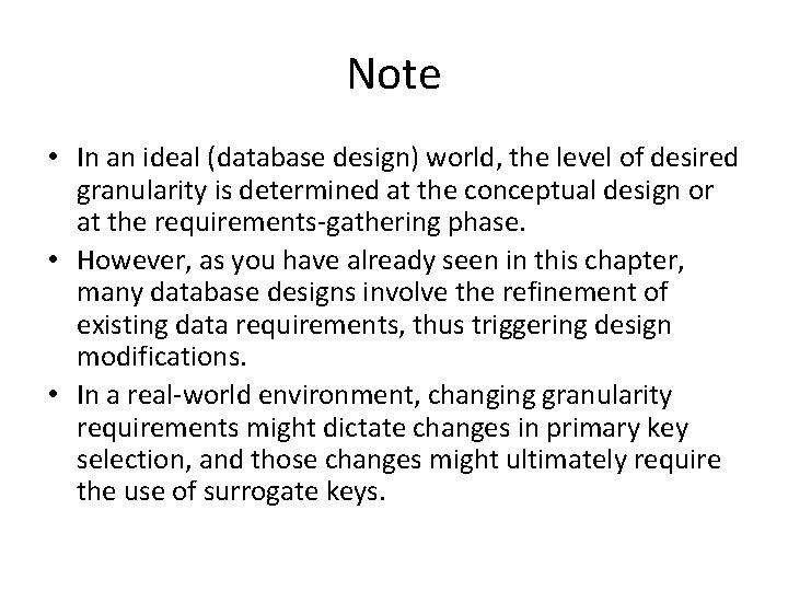 Note • In an ideal (database design) world, the level of desired granularity is