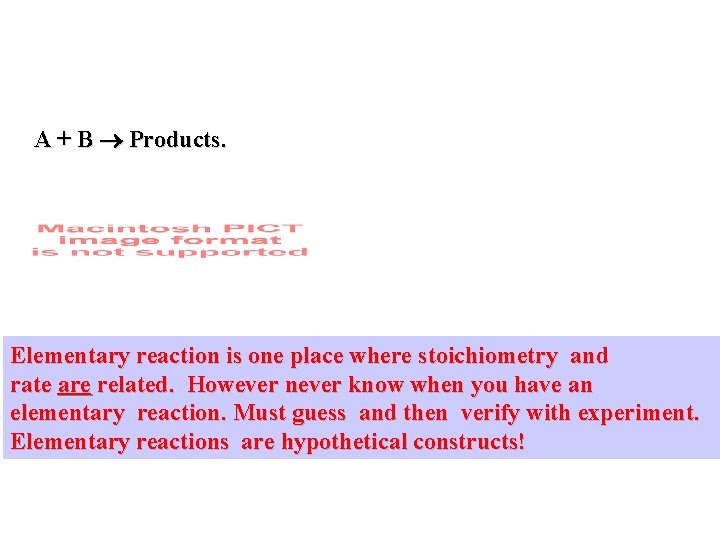 A + B Products. Elementary reaction is one place where stoichiometry and rate are