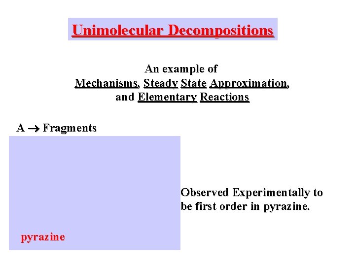 Unimolecular Decompositions An example of Mechanisms, Steady State Approximation, and Elementary Reactions A Fragments