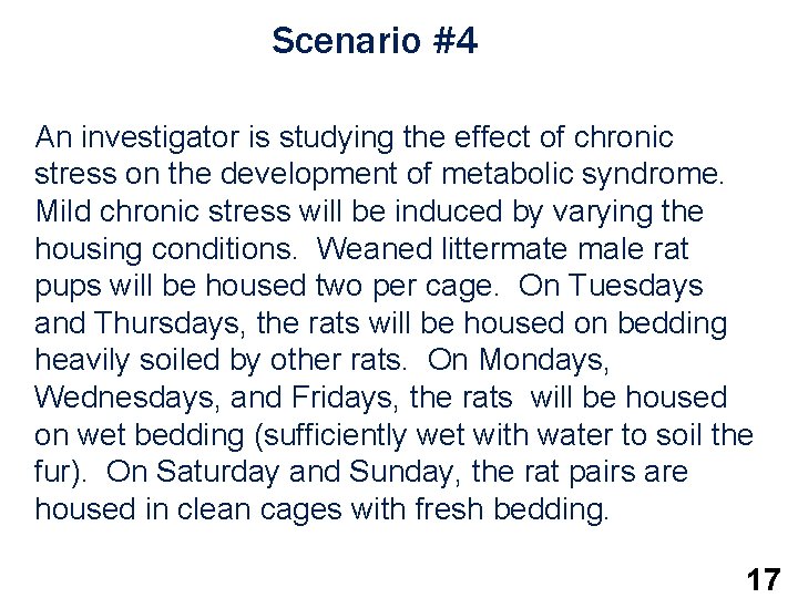 Scenario #4 An investigator is studying the effect of chronic stress on the development