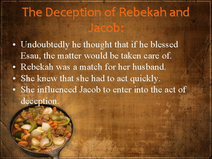 The Deception of Rebekah and Jacob: • Undoubtedly he thought that if he blessed