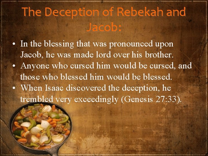 The Deception of Rebekah and Jacob: • In the blessing that was pronounced upon