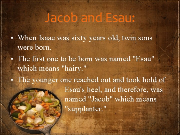 Jacob and Esau: • When Isaac was sixty years old, twin sons were born.