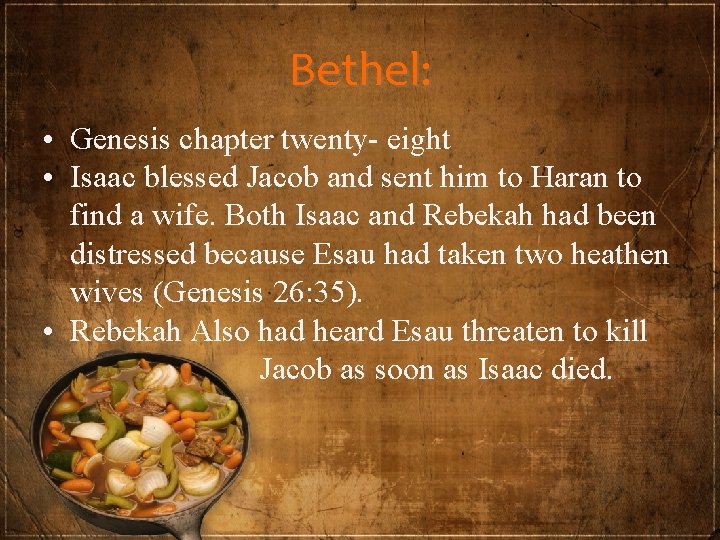 Bethel: • Genesis chapter twenty- eight • Isaac blessed Jacob and sent him to