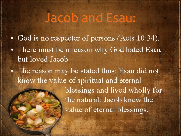 Jacob and Esau: • God is no respecter of persons (Acts 10: 34). •