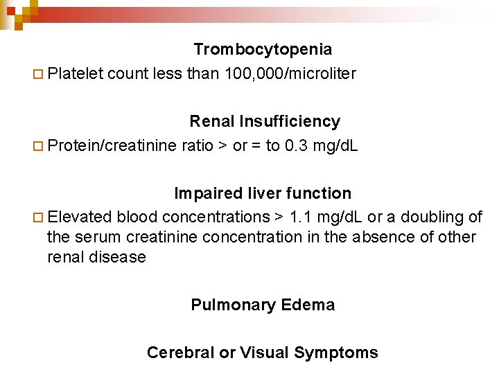 Trombocytopenia ¨ Platelet count less than 100, 000/microliter Renal Insufficiency ¨ Protein/creatinine ratio >