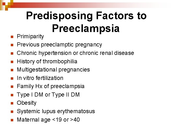 Predisposing Factors to Preeclampsia n n n Primiparity Previous preeclamptic pregnancy Chronic hypertension or