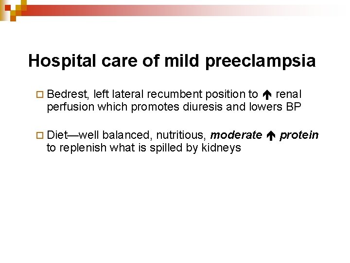 Hospital care of mild preeclampsia ¨ Bedrest, left lateral recumbent position to renal perfusion