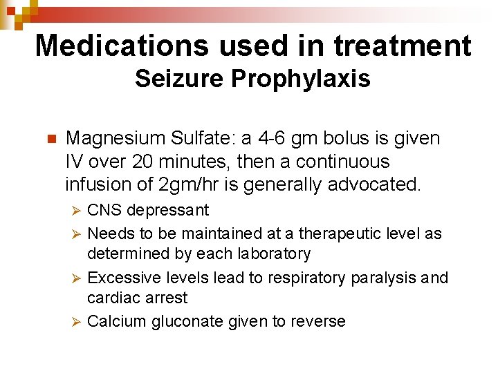 Medications used in treatment Seizure Prophylaxis n Magnesium Sulfate: a 4 -6 gm bolus