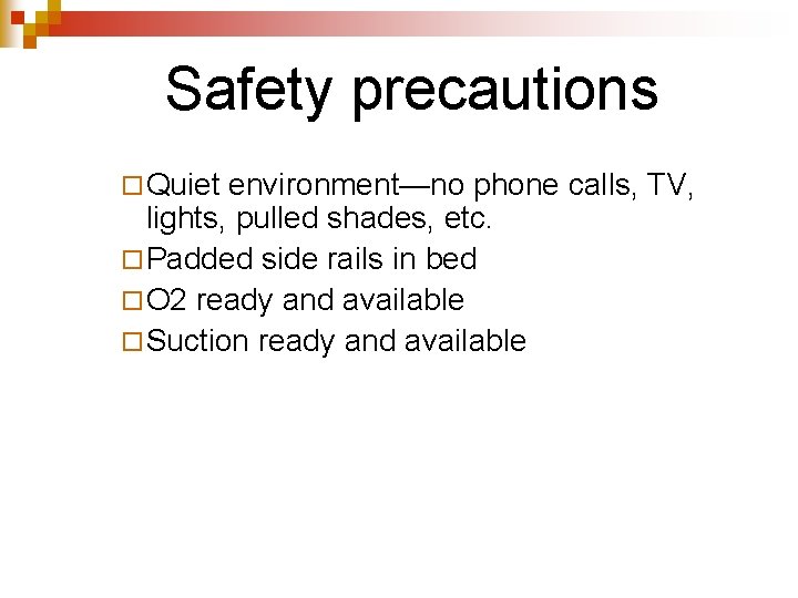 Safety precautions ¨ Quiet environment—no phone calls, TV, lights, pulled shades, etc. ¨ Padded