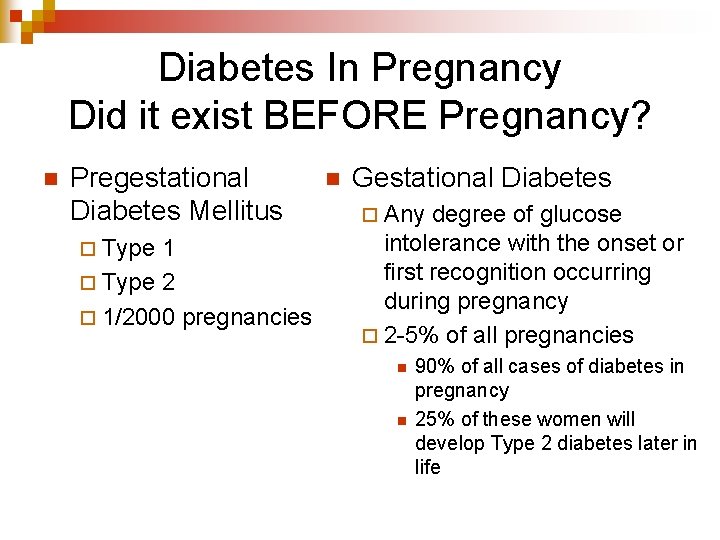 Diabetes In Pregnancy Did it exist BEFORE Pregnancy? n Pregestational Diabetes Mellitus ¨ Type