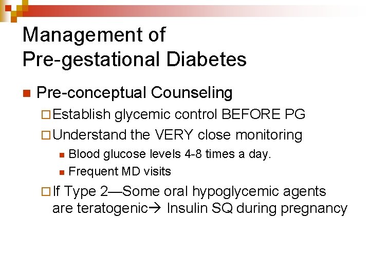 Management of Pre-gestational Diabetes n Pre-conceptual Counseling ¨ Establish glycemic control BEFORE PG ¨