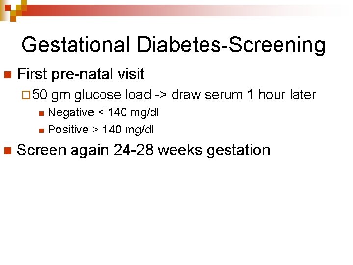 Gestational Diabetes-Screening n First pre-natal visit ¨ 50 gm glucose load -> draw serum
