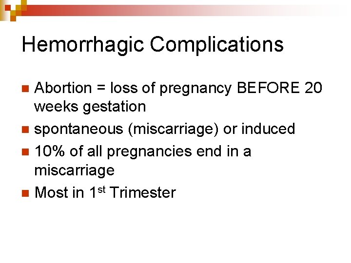 Hemorrhagic Complications Abortion = loss of pregnancy BEFORE 20 weeks gestation n spontaneous (miscarriage)