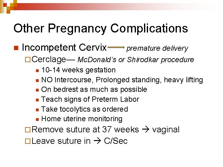 Other Pregnancy Complications n Incompetent Cervix premature delivery ¨ Cerclage— Mc. Donald’s or Shirodkar