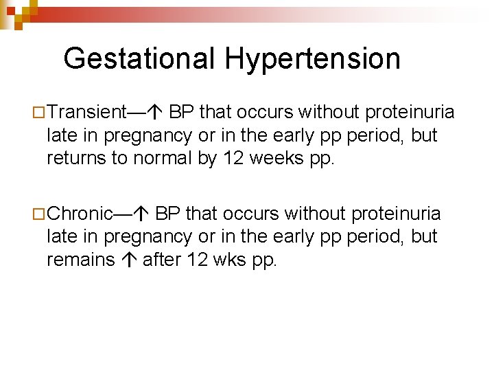 Gestational Hypertension ¨ Transient— BP that occurs without proteinuria late in pregnancy or in