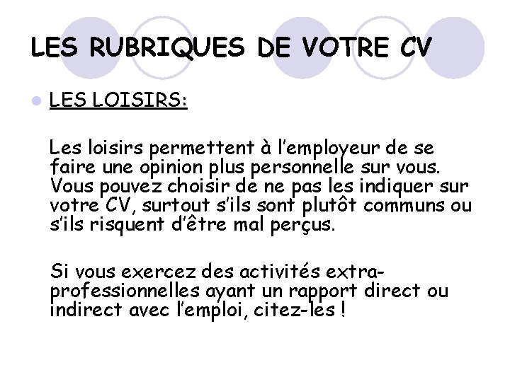 LES RUBRIQUES DE VOTRE CV l LES LOISIRS: Les loisirs permettent à l’employeur de