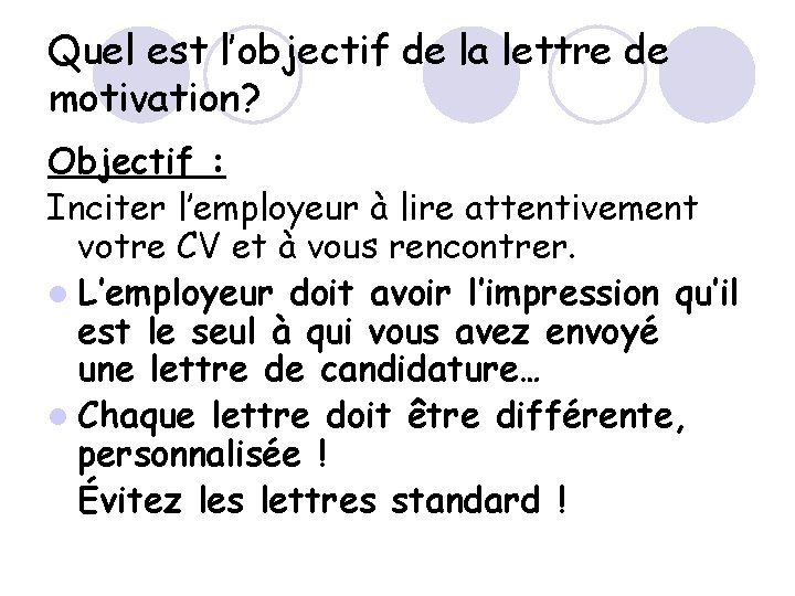 Quel est l’objectif de la lettre de motivation? Objectif : Inciter l’employeur à lire