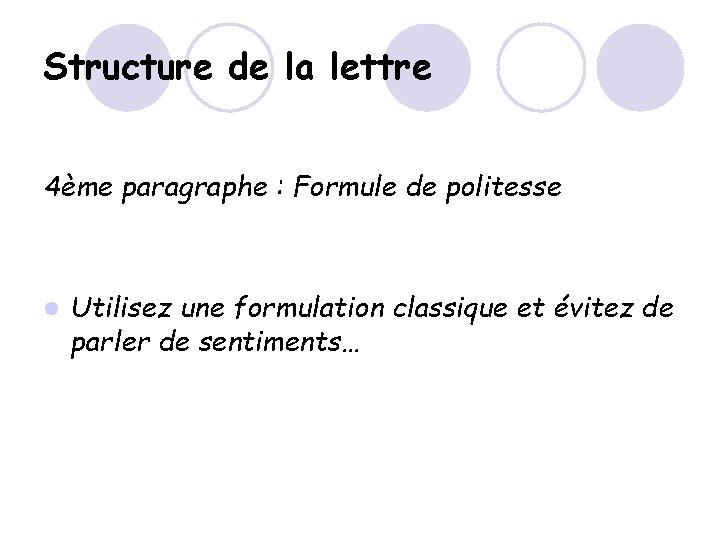 Structure de la lettre 4ème paragraphe : Formule de politesse l Utilisez une formulation