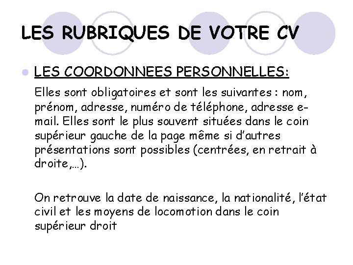 LES RUBRIQUES DE VOTRE CV l LES COORDONNEES PERSONNELLES: Elles sont obligatoires et sont