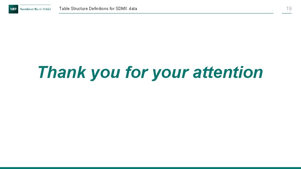 Table Structure Definitions for SDMX data Thank you for your attention 19 Table Structure Definitions for SDMX data Thank you for your attention 19