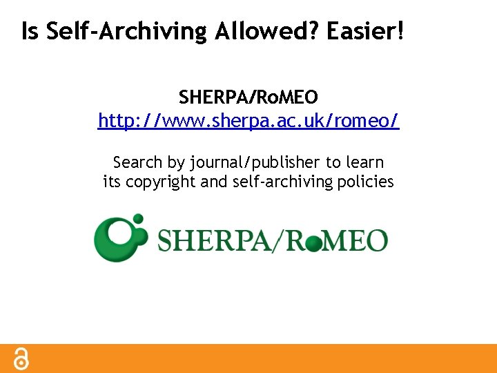 Is Self-Archiving Allowed? Easier! SHERPA/Ro. MEO http: //www. sherpa. ac. uk/romeo/ Search by journal/publisher