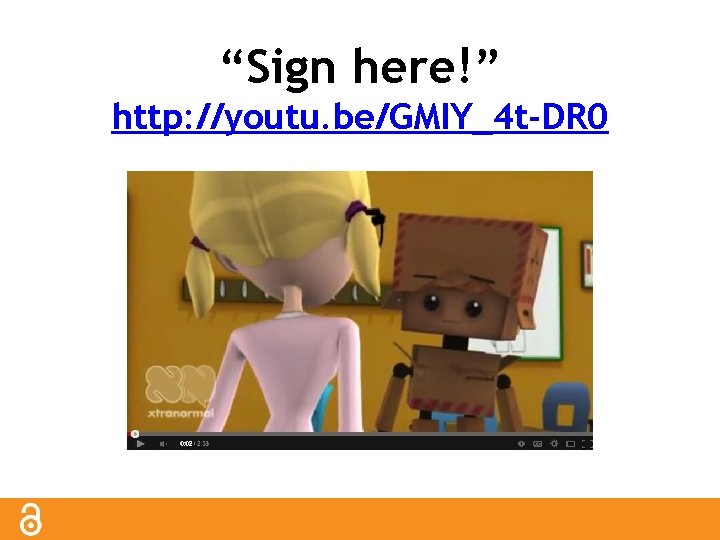 “Sign here!” http: //youtu. be/GMIY_4 t-DR 0 