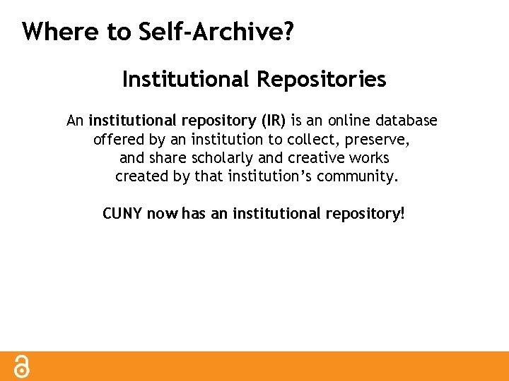 Where to Self-Archive? Institutional Repositories An institutional repository (IR) is an online database offered