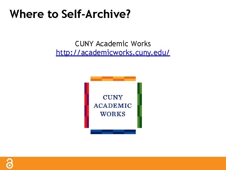 Where to Self-Archive? CUNY Academic Works http: //academicworks. cuny. edu/ 
