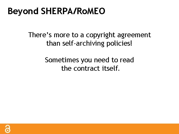 Beyond SHERPA/Ro. MEO There’s more to a copyright agreement than self-archiving policies! Sometimes you