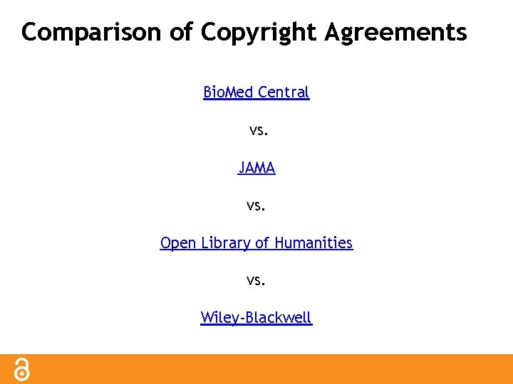 Comparison of Copyright Agreements Bio. Med Central vs. JAMA vs. Open Library of Humanities