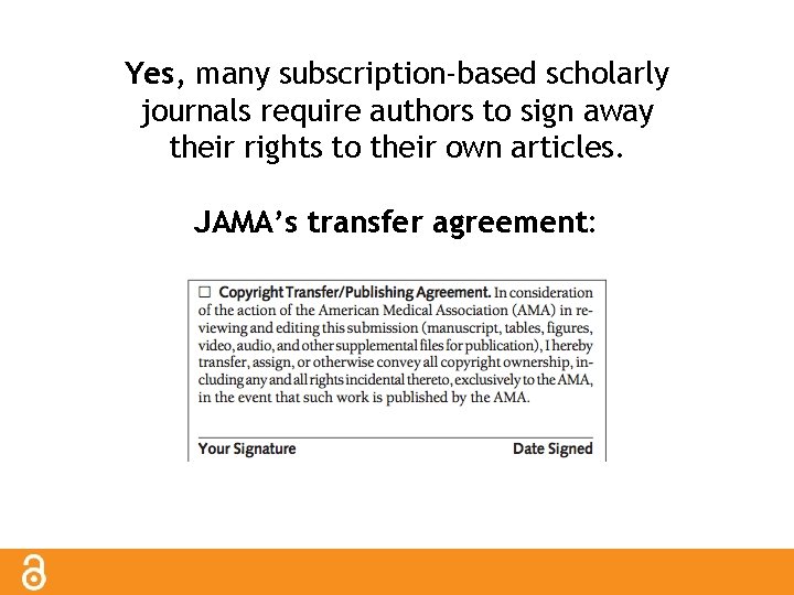 Yes, many subscription-based scholarly journals require authors to sign away their rights to their