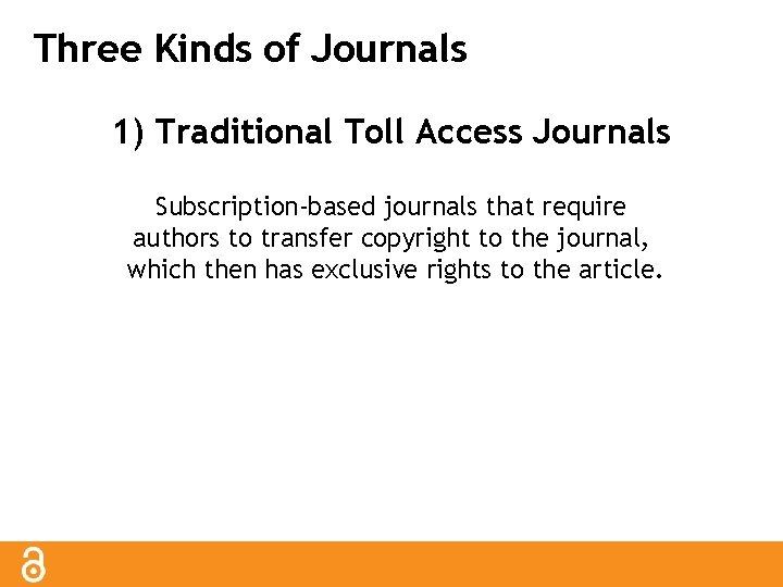 Three Kinds of Journals 1) Traditional Toll Access Journals Subscription-based journals that require authors