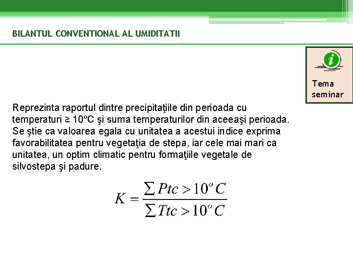 BILANTUL CONVENTIONAL AL UMIDITATII Tema seminar Reprezinta raportul dintre precipitaţiile din perioada cu temperaturi