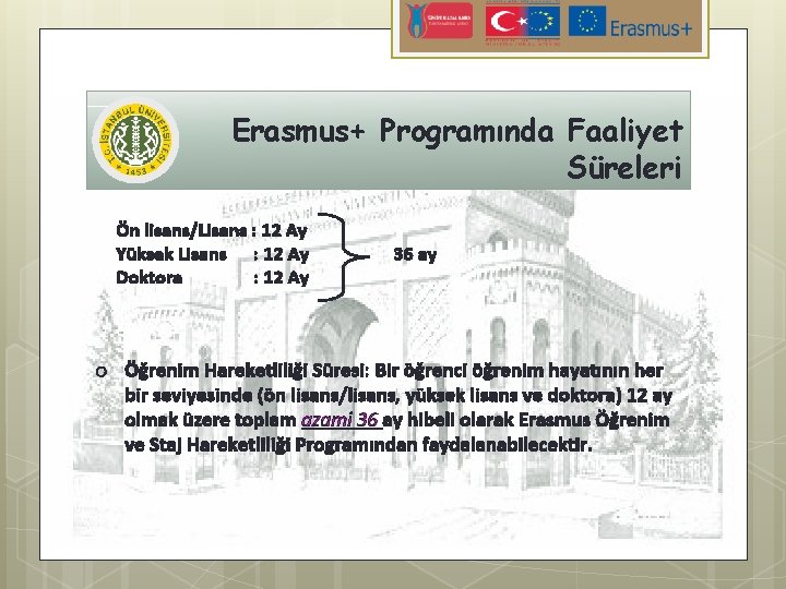 Erasmus+ Programında Faaliyet Süreleri Ön lisans/Lisans : 12 Ay Yüksek Lisans : 12 Ay