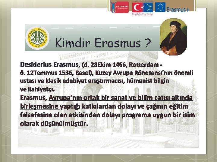 Kimdir Erasmus ? Desiderius Erasmus, (d. 28 Ekim 1466, Rotterdam - ö. 12 Temmus