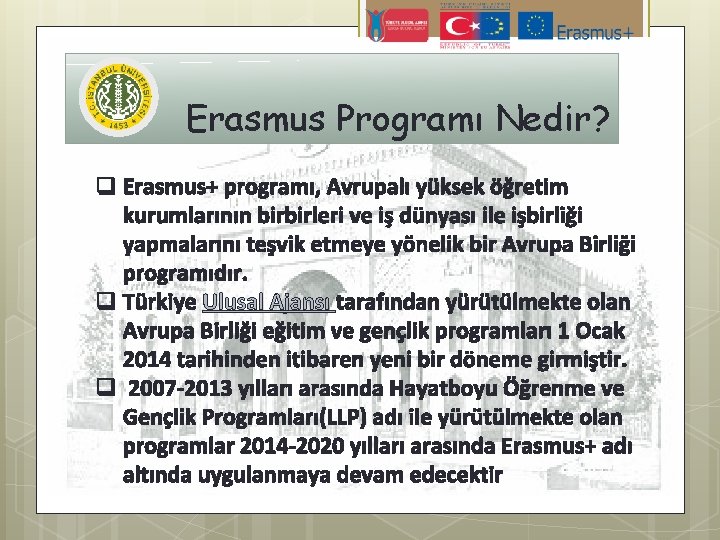 Erasmus Programı Nedir? q Erasmus+ programı, Avrupalı yüksek öğretim kurumlarının birbirleri ve iş dünyası
