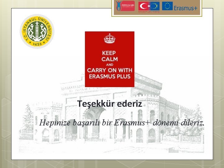 Teşekkür ederiz Hepinize başarılı bir Erasmus+ dönemi dileriz. 