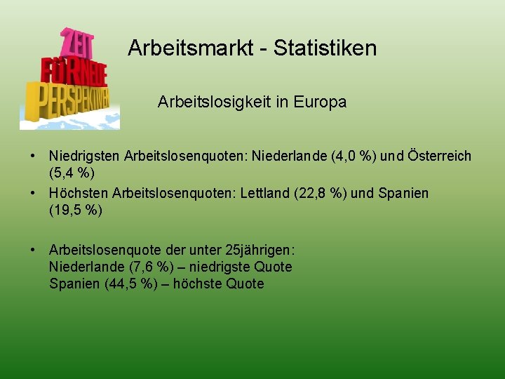 Arbeitsmarkt - Statistiken Arbeitslosigkeit in Europa • Niedrigsten Arbeitslosenquoten: Niederlande (4, 0 %) und