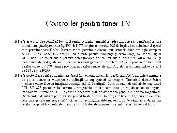 Controller pentru tuner TV BT 878 este o soluţie completă low cost pentru achiziţia