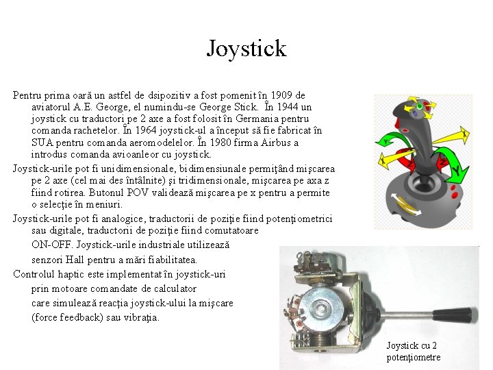 Joystick Pentru prima oară un astfel de dsipozitiv a fost pomenit în 1909 de