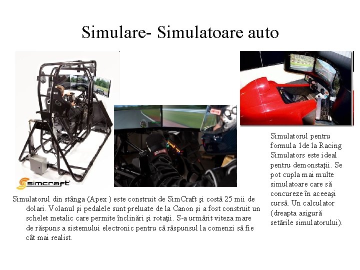 Simulare- Simulatoare auto Simulatorul din stânga (Apex ) este construit de Sim. Craft şi