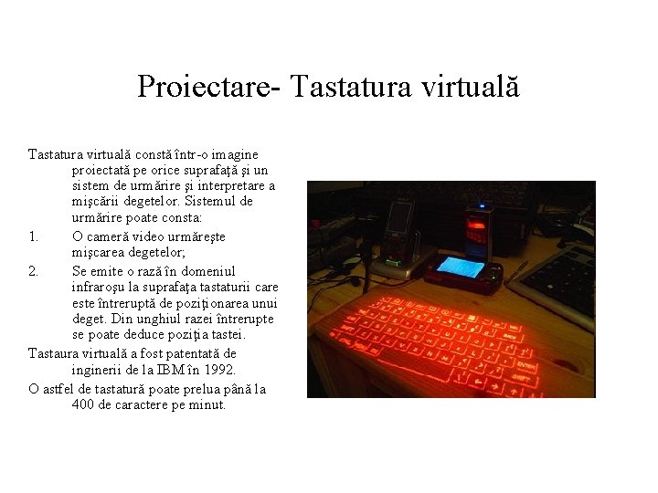 Proiectare- Tastatura virtuală constă într-o imagine proiectată pe orice suprafaţă şi un sistem de