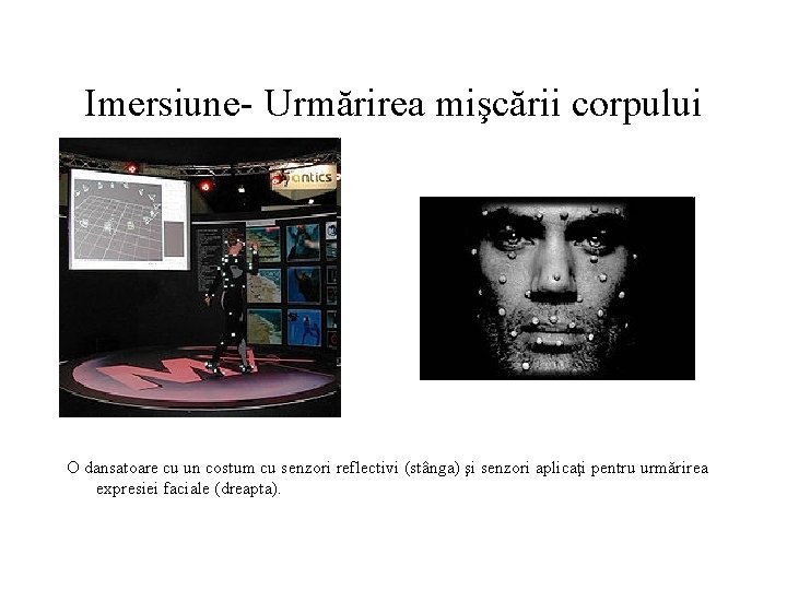 Imersiune- Urmărirea mişcării corpului O dansatoare cu un costum cu senzori reflectivi (stânga) şi