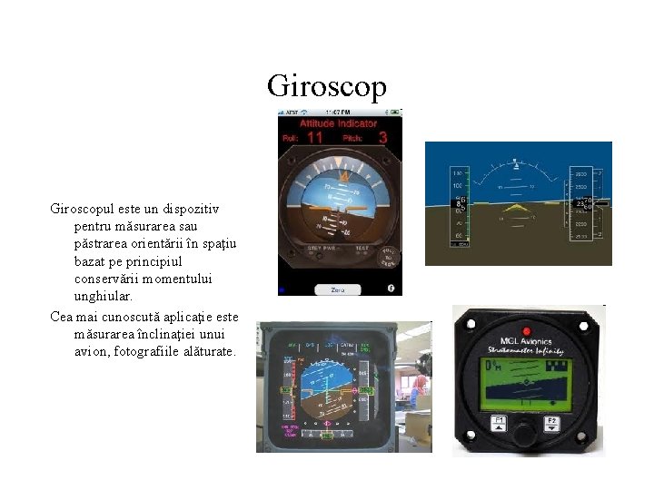 Giroscopul este un dispozitiv pentru măsurarea sau păstrarea orientării în spaţiu bazat pe principiul