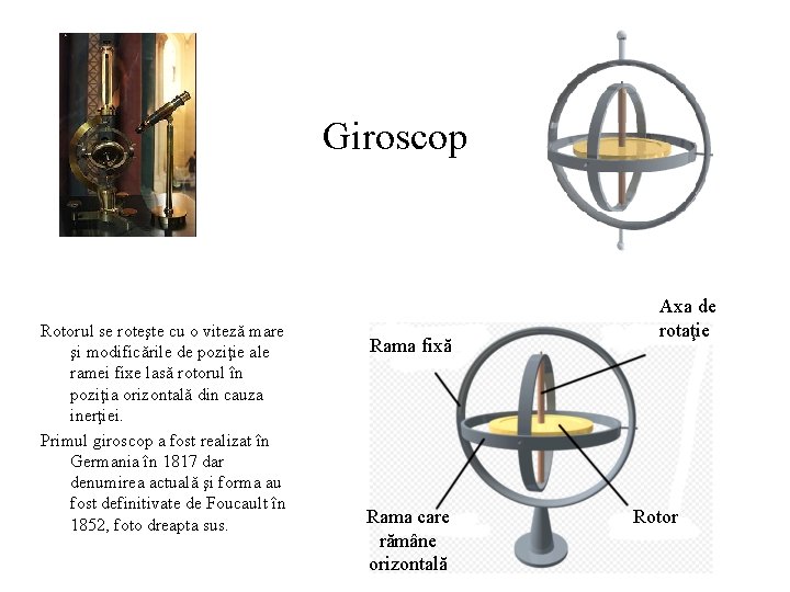 Giroscop Rotorul se roteşte cu o viteză mare şi modificările de poziţie ale ramei