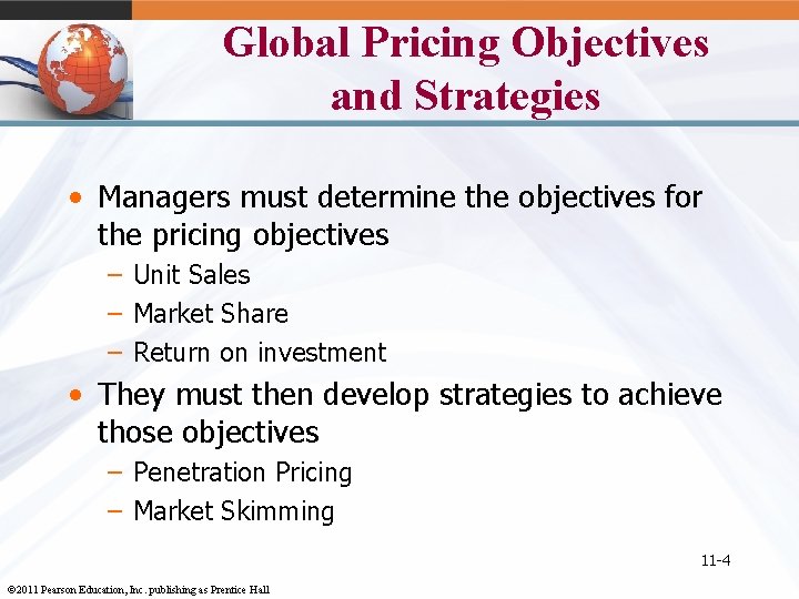 Global Pricing Objectives and Strategies • Managers must determine the objectives for the pricing