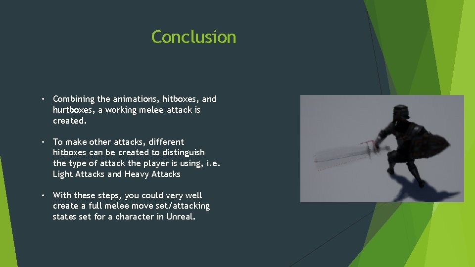 Conclusion • Combining the animations, hitboxes, and hurtboxes, a working melee attack is created.
