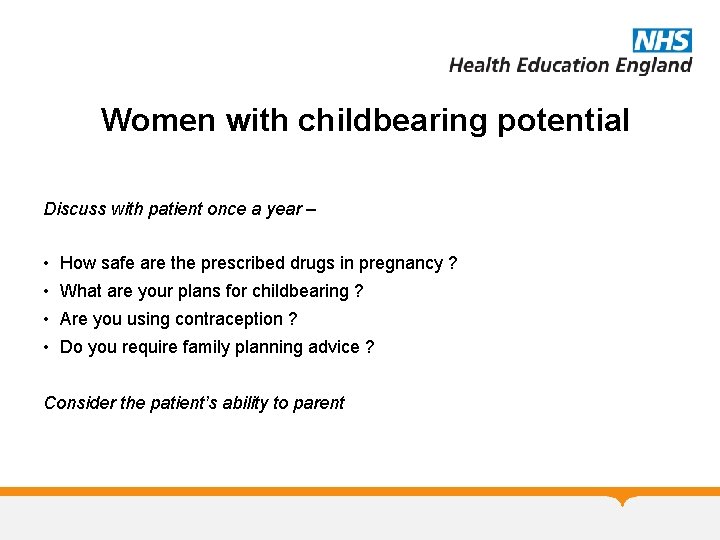 Women with childbearing potential Discuss with patient once a year – • How safe