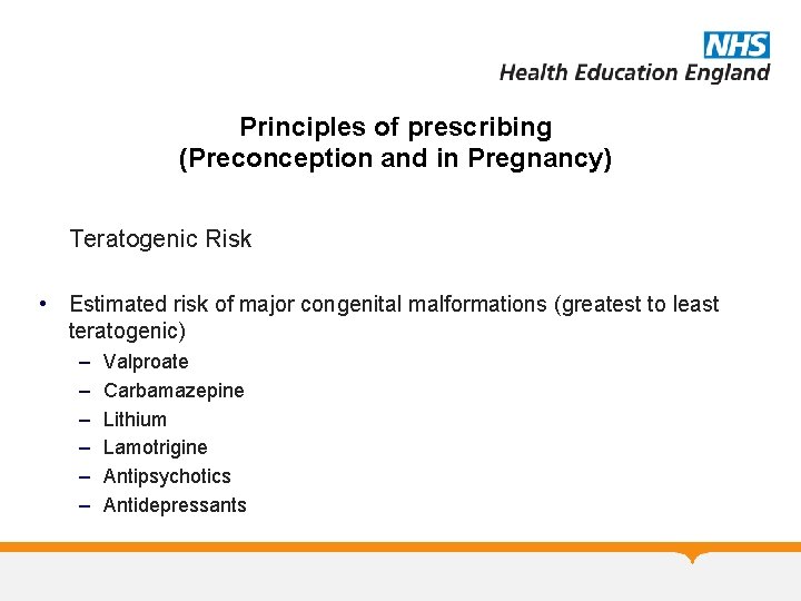 Principles of prescribing (Preconception and in Pregnancy) Teratogenic Risk • Estimated risk of major